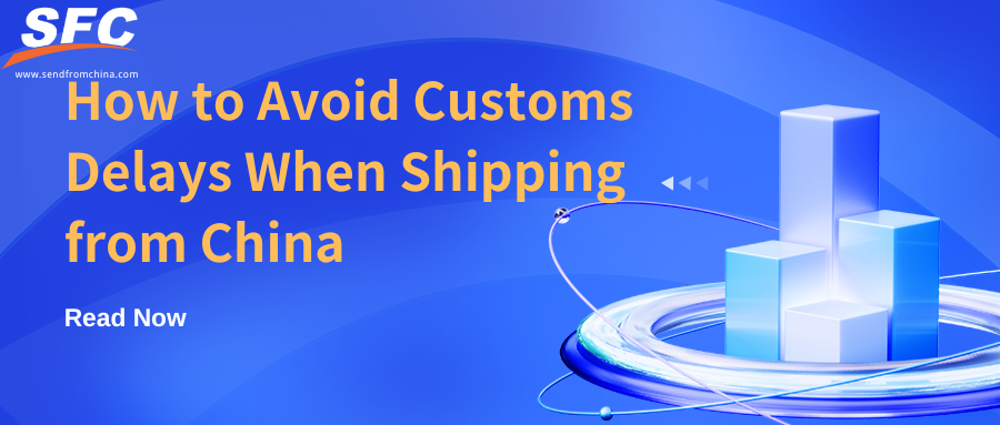 avoid-customs-delays-shipping-from-china
