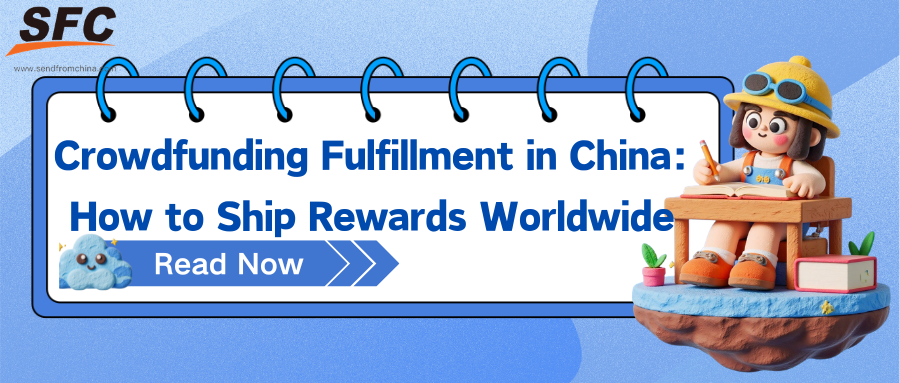 Crowdfunding Fulfillment in China: How to Ship Rewards Worldwide