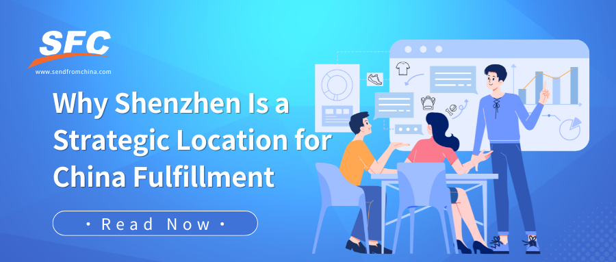Why Shenzhen Is a Strategic Location for China Fulfillment
