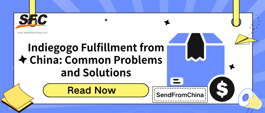 Indiegogo Fulfillment from China: Common Problems and Solutions
