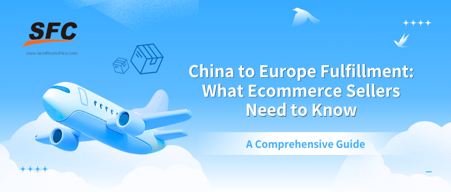 China to Europe Fulfillment: What Ecommerce Sellers Need to Know