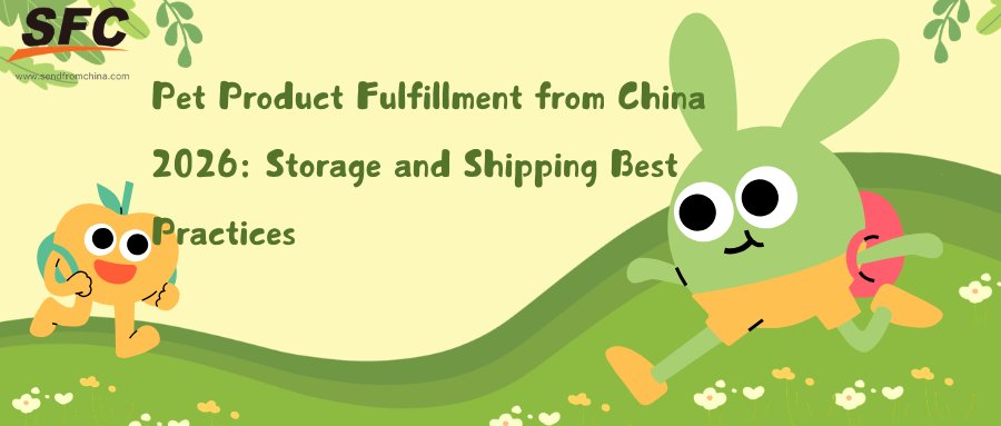 Pet Product Fulfillment from China 2026: Storage and Shipping Best Practices